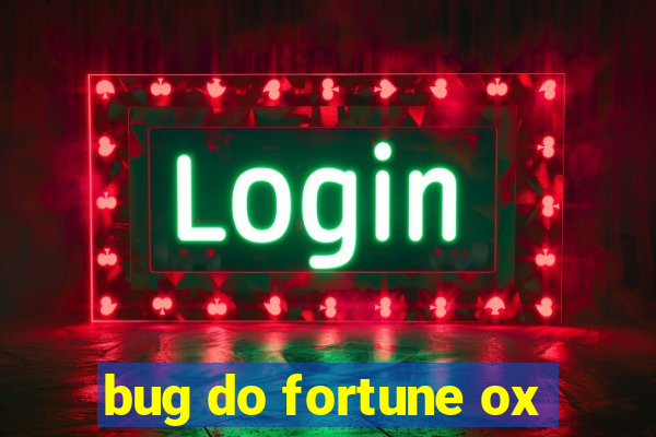 bug do fortune ox